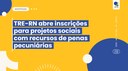 TRE-RN abre inscrições para projetos sociais com recursos de penas pecuniárias
