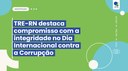 TRE-RN destaca compromisso com a integridade no Dia Internacional contra a Corrup