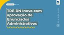 TRE-RN Inova com aprovação de Enunciados Administrativos