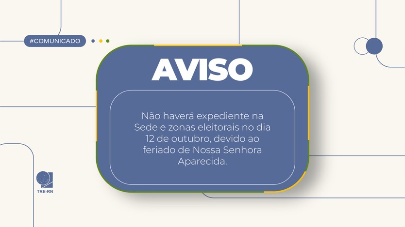 Sede e zonas eleitorais não terão expediente regular em 12 de outubro; algumas unidades das Secr...