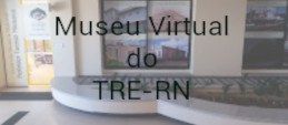 Museu Virtual do TRE-RN