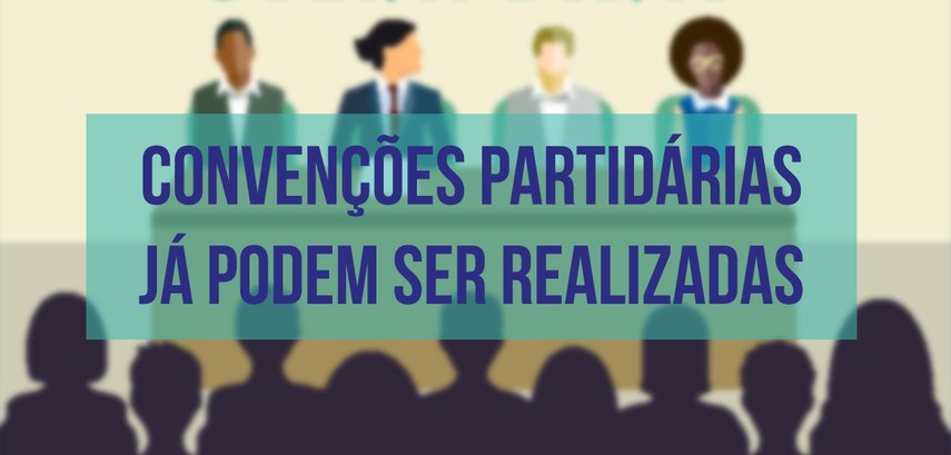 Convenções partidárias já podem ser realizadas Convenções partidárias já podem ser realizadas