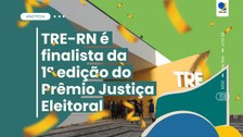 Com dois projetos diferentes, o TRE-RN está entre os 21 projetos finalistas