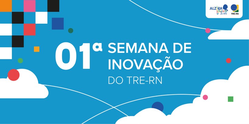 1ª Semana de Inovação do TRE-RN Evento discutirá inovação e incentivará desenvolvimento de projetos e ideias inovadoras dentro d...