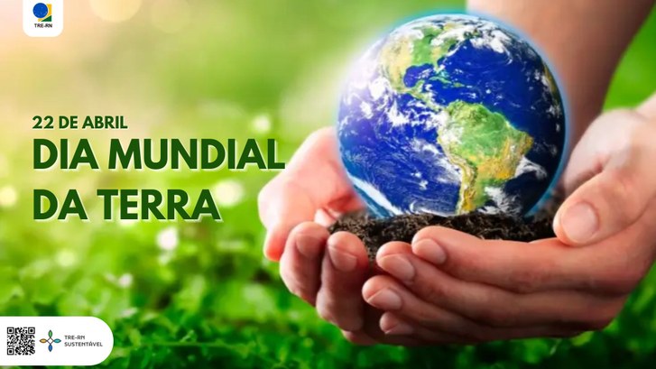22 de abril - Dia Mundial da Terra Confira ações e projetos desenvolvidos pelo TRE-RN para reduzir impactos ambientais