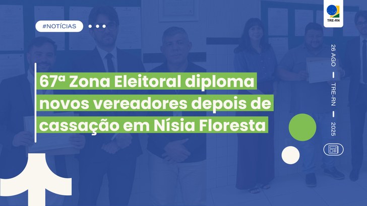 67ª Zona Eleitoral diploma novos vereadores depois de cassação em Nísia Floresta Almir Gutemberg Marcelino Leite e André Wictor Carvalho Gondim receberam os diplomas de vereadores