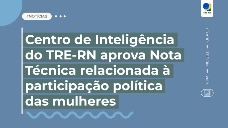 Centro de Inteligência do TRE-RN aprova Nota Técnica relacionada à participação política das mulheres Norma padroniza a fiscalização e aplicação de sanções ligadas ao incentivo à participação femini...
