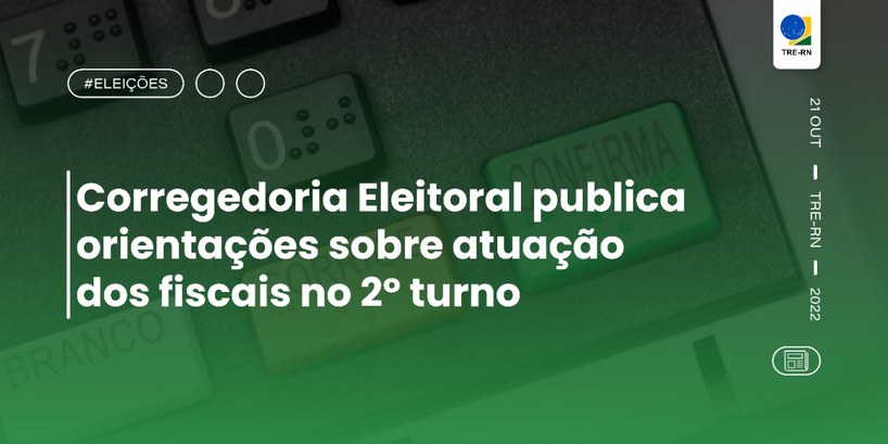 Corregedoria Eleitoral publica orientações sobre atuação dos fiscais no 2º turno Partidos e federações podem nomear até dois delegados por zona e dois fiscais por mesa receptora