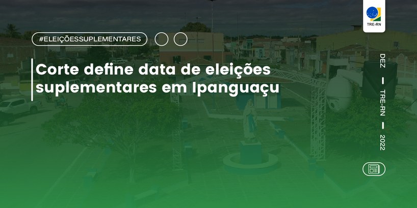 Corte define data de eleições suplementares em Ipanguaçu 5 de março de 2023 será o dia que os eleitores do município escolherão prefeito e vice para o pr...