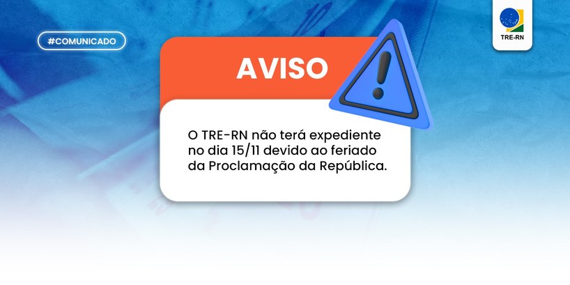 Feriado adia prazos processuais e suspende expediente no TRE-RN Nesta quarta (15) é comemorado o dia da Proclamação da República