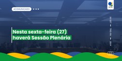 Sessão adiada no dia 17 será realizada nesta  sexta-feira em horário diferente