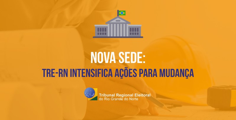 Nova sede: TRE-RN intensifica ações para mudança Nova sede: TRE-RN intensifica ações para mudança