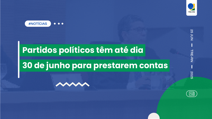 Partidos políticos têm até dia 30 de junho para prestarem contas O prazo é improrrogável e se refere às contas anuais do exercício de 2024
