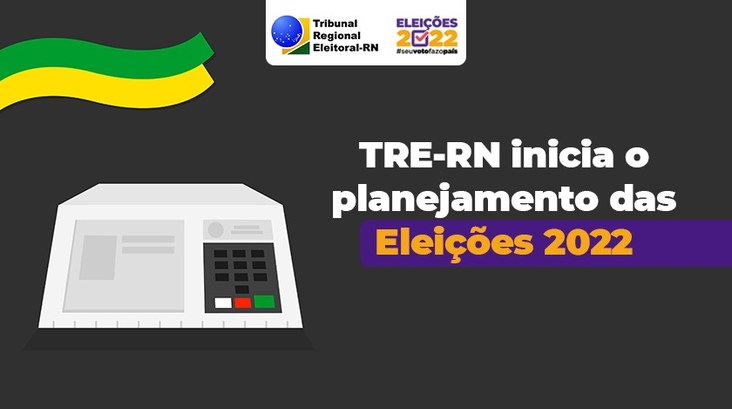 Preparação das Eleições 2022 - TRE-RN TRE-RN inicia a preparação das Eleições 2022