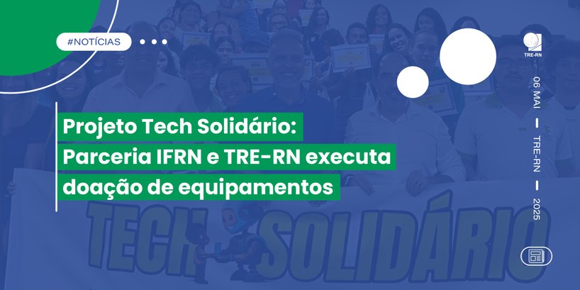 Projeto Tech Solidário: Parceria IFRN e TRE-RN executa doação de equipamentos 30 equipamentos de informática serão doados, sendo 20 para alunos em situação de vulnerabilidade