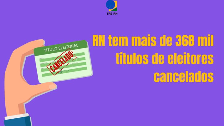 RN tem mais de 368 mil títulos de eleitores cancelados — Tribunal Regional  Eleitoral do Rio Grande do Norte