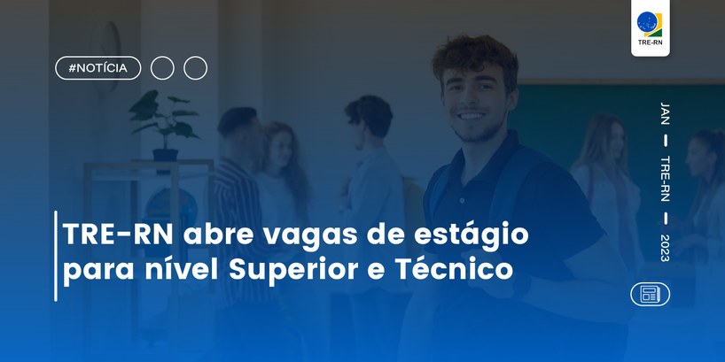 TRE-RN abre vagas de estágio para nível Superior e Técnico Processo seletivo é para preenchimento de vagas remanescentes e criação de cadastro reserva