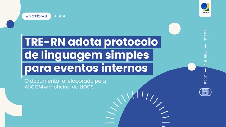 TRE-RN adota protocolo de linguagem simples para eventos internos O documento foi elaborado pela ASCOM em oficina do Laboratório de Inovação Alzira Inova