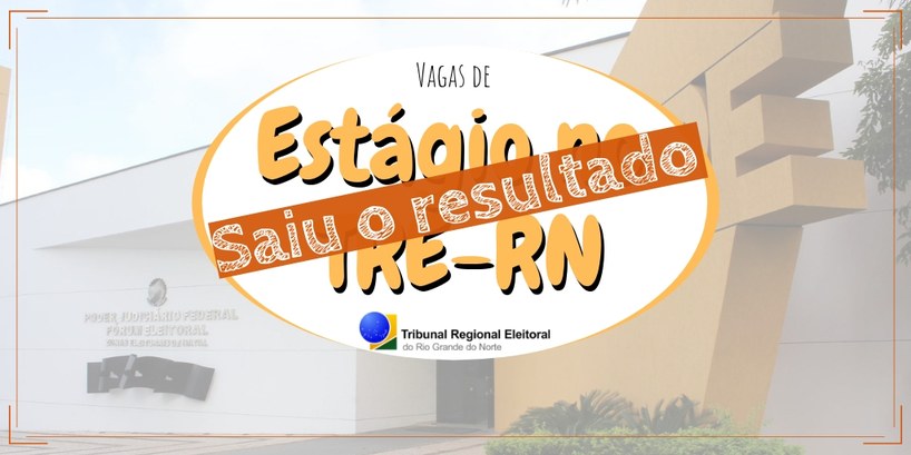 TRE-RN anuncia resultado de processo seletivo para vagas de estágio TRE-RN anuncia resultado de processo seletivo para vagas de estágio