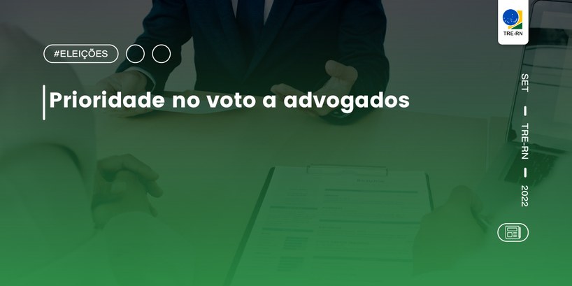 TRE-RN concede prioridade no voto a advogados em serviço nas Eleições 2022 Para prioridade no voto, os profissionais precisam atender às condições previstas