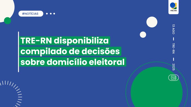 TRE-RN disponibiliza compilado de decisões sobre domicílio eleitoral A ideia é facilitar o acesso às informações jurídicas de forma simples e atualizada