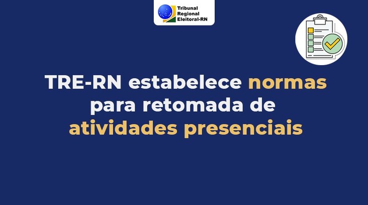 TRE-RN estabelece normas para retomada de atividades presenciais Card azul com o texto "TRE-RN estabelece normas para retomada de atividades presenciais"