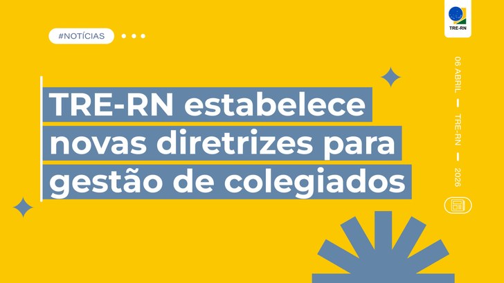 TRE-RN estabelece novas diretrizes para gestão de colegiados Objetivo é garantir maior eficiência e transparência na atuação dos colegiados