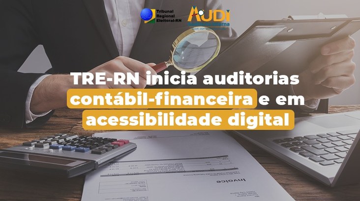 TRE-RN inicia auditorias contábil-financeira e em acessibilidade digital
