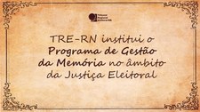 O Portal da Memória que reúne as ações relativas à História e Memória Institucional do TRE-RN