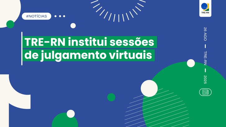TRE-RN institui sessões de julgamento virtuais A novidade foi instituída pela Resolução n°150/2025, que pode ser consultada no site do TRE-RN