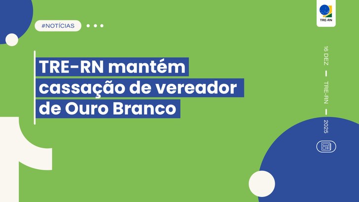 TRE-RN mantém cassação de vereador de Ouro Branco Mandato do vereador Lucas Batista Fonseca de Lucena foi cassado por abuso de poder econômico e c...