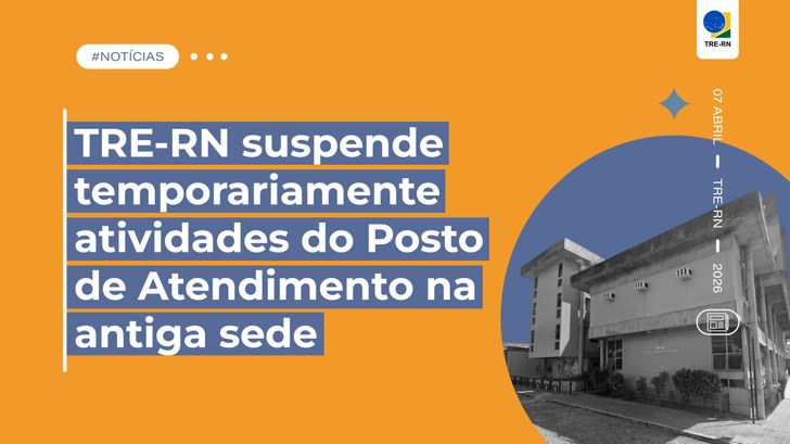 TRE-RN suspende temporariamente atividades do Posto de Atendimento na antiga sede Período de suspensão será de 13 de abril a 5 de novembro de 2026; veja outros locais de atendime...